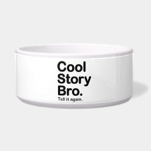 Cool Story Bro. Tell it Again Pet Bowls