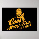 cool story bro. tell it again. poster