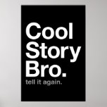 cool story bro. tell it again. posters