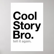 cool story bro. tell it again. poster