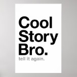 cool story bro. tell it again. poster