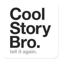 cool story bro. tell it again. stickers