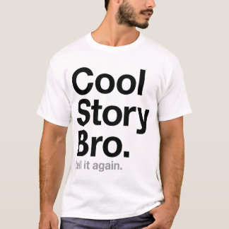 cool story bro tell it again shirt