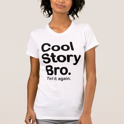 cool story bro tell it again shirt