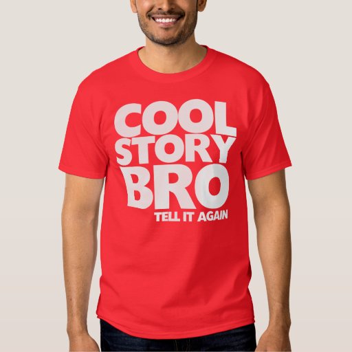 cool story bro tell it again shirt