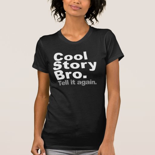 cool story bro tell it again shirt