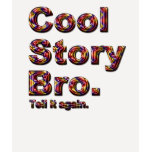 Cool Story Bro. Tell it again. (tobe) t-shirts