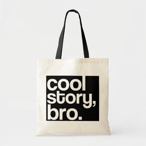 cool story, bro. tote bag Zazzle