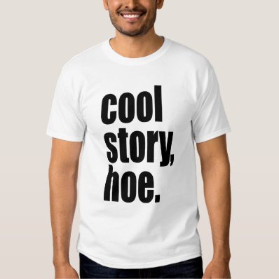 cool story, hoe t shirt