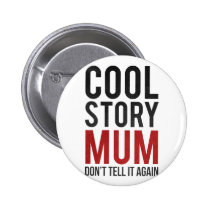 cool, story, mum, funny, bro, internet memes, humor, cool story bro, cool story mum, funny button, fun, mom, memes, swag, red, button, Button with custom graphic design