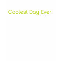 Coolest Day Ever! t-shirts