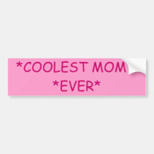 *COOLEST MOM * *EVER* BUMPER STICKER