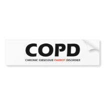 COPD - Chronic Obsessive Parrot Disorder Bumper Stickers