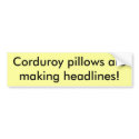 Corduroy pillows are making headlines! bumper stickers by ottster35 Corduroy pillows are making headlines! bumper stickers