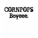 CORNPOPS Boyeee. t-shirts