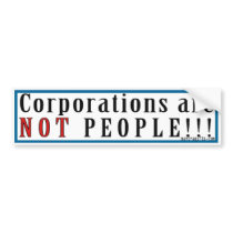 CORPORATIONS ARE NOT PEOPLE! BUMPER STICKERS