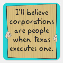 Corporations Are People When Texas Excutes One Stickers