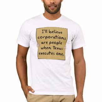 Corporations Are People When Texas Excutes One shirt
