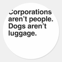Corporations aren't People. Dogs aren't Luggage.pn Stickers