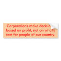 Corporations make decisions based on profit, no... bumper stickers by WanderingWomyn Corporations make decisions based on profit, no... bumper stickers