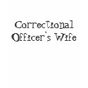 Correctional Officer's Wife T-Shirt by TheSleepyBride Correctional Officer's Wife T-Shirt