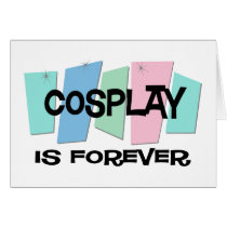 Cosplay Is Forever Card