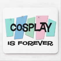 Cosplay Is Forever mousepads by sciencewillprevail Cosplay Is Forever mousepads