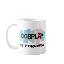 Cosplay Is Forever mugs by sciencewillprevail Cosplay Is Forever mugs