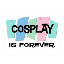 Cosplay Is Forever posters by sciencewillprevail Cosplay Is Forever posters