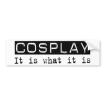 Cosplay It Is bumper stickers