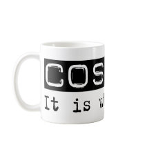 Cosplay It Is mugs by busybrain Cosplay It Is mugs