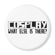 Cosplay What Else Is There? magnets by busybrain Cosplay What Else Is There? magnets