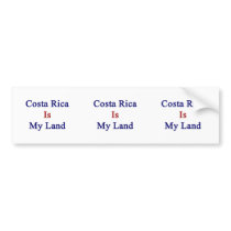 Costa Rica Is My Land Bumper Stickers