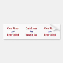 Costa Ricans Are Better In Bed Bumper Stickers