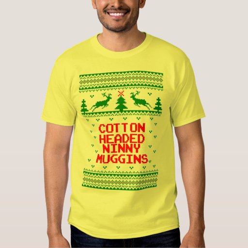 Cotton Headed Ninny Muggins Ugly Sweater Shirt Zazzle