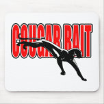 Cougar Bait. Fun design. Don't take it seriously. Mousepads