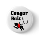 Cougar Bait -- Novelty Funny Cougar Humor buttons
