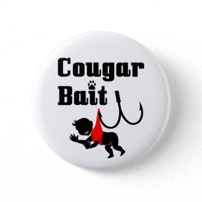 Cougar Bait -- Novelty Funny Cougar Humor Pins