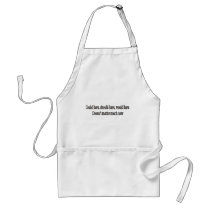Could have, should have, would have doesn't matter aprons