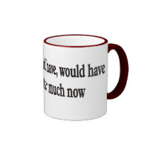 Could have, should have, would have doesn't matter coffee mugs