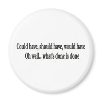 Could have, should have, would OH WELL magnet