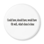 Could have, should have, would OH WELL magnet