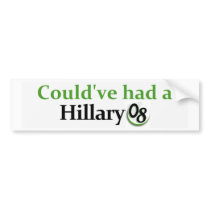 Could've had a Hillary 08 Bumper Sticker bumper stickers by vet4hll Could've had a Hillary 08 Bumper Sticker bumper stickers