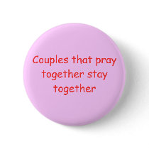 Couples that pray together stay together buttons
