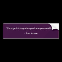 Courage bumper stickers