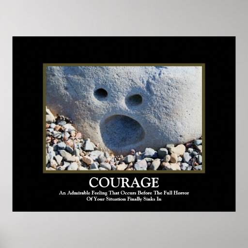 Courage ~ Demotivational Poster