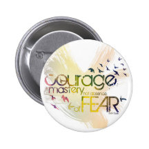 courage is mastery, not absence, of fear pinback button