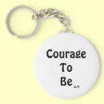Courage To Be Keychain keychains