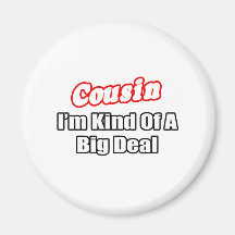 Cousin...Big Deal Magnet