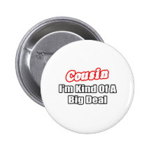 Cousin...Big Deal Pins
